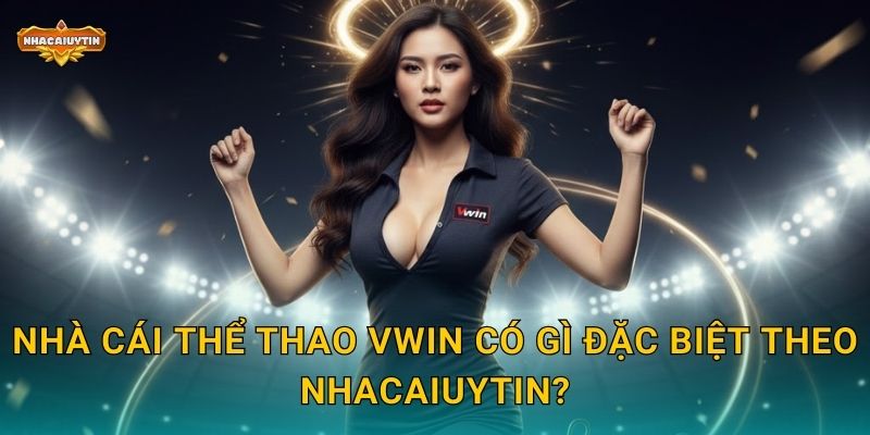 Nhà Cái Thể Thao Vwin - Nhacaiuytin Khám Phá Sân Chơi Đẳng Cấp 1 Nhà cái thể thao Vwin có gì đặc biệt theo Nhacaiuytin?
