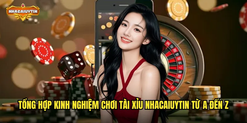 Bí Kíp Kinh Nghiệm Chơi Tài Xỉu Từ Cao Thủ Nhacaiuytin Chia Sẻ 1 Tổng hợp kinh nghiệm chơi tài xỉu nhacaiuytin từ A đến Z