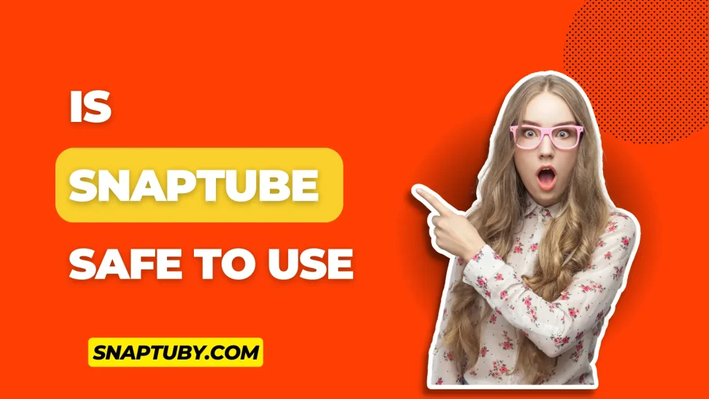 IS SNAPTUBE SAFE