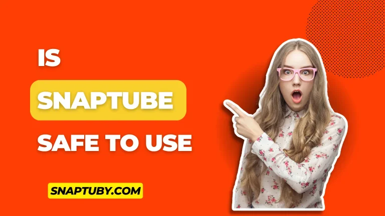 Is Snaptube Safe? Ultimate Guide & Customer Reviews 2024