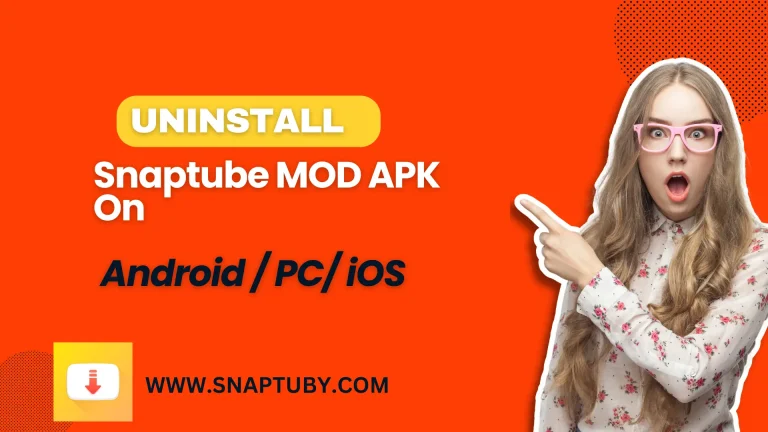 UNINSTALL SNAPTUBE FOR ANDROID/PC/IOS